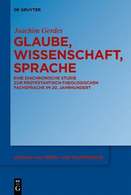 bokomslag Glaube, Wissenschaft, Sprache: Eine Diachronische Studie Zur Protestantisch-Theologischen Fachsprache Im 20. Jahrhundert
