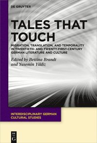 bokomslag Tales That Touch: Migration, Translation, and Temporality in Twentieth- And Twenty-First-Century German Literature and Culture