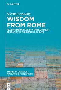 bokomslag Wisdom from Rome: Reading Roman Society and European Education in the Distichs of Cato