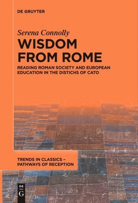 Wisdom from Rome: Reading Roman Society and European Education in the Distichs of Cato 1