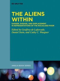bokomslag The Aliens Within: Danger, Disease, and Displacement in Representations of the Racialized Poor