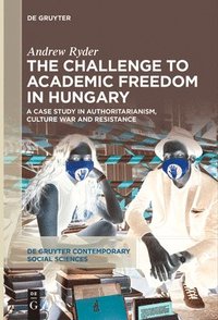 bokomslag The Challenge to Academic Freedom in Hungary