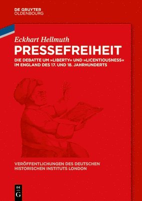 Pressefreiheit: Die Debatte Um Liberty Und Licentiousness Im England Des 17. Und 18. Jahrhunderts 1