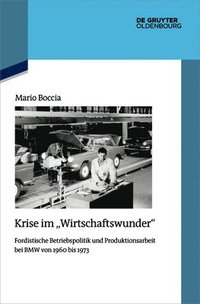 bokomslag Krise Im Wirtschaftswunder: Fordistische Betriebspolitik Und Produktionsarbeit Bei BMW Von 1960 Bis 1973