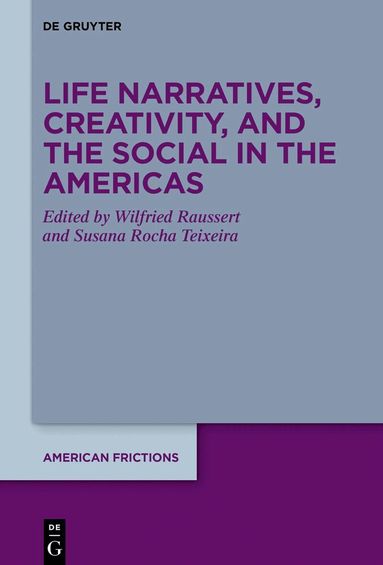 Wilfried Raussert, Susana Rocha Teixeira - Life Narratives, Creativity, and the Social in the Americas, Inbunden