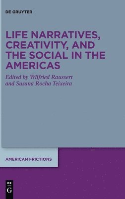 Wilfried Raussert, Susana Rocha Teixeira - Life Narratives, Creativity, and the Social in the Americas, Inbunden