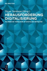 bokomslag Herausforderung Digitalisierung: Islamische Theologie Im Digitalen Zeitalter