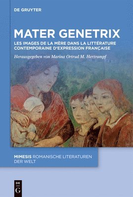 bokomslag Mater Genetrix: Les Images de la Mère Dans La Littérature Contemporaine d'Expression Française