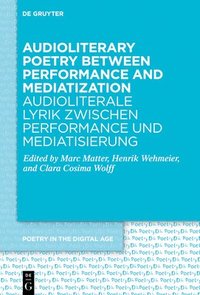 bokomslag Audioliterary Poetry between Performance and Mediatization / Audioliterale Lyrik zwischen Performance und Mediatisierung