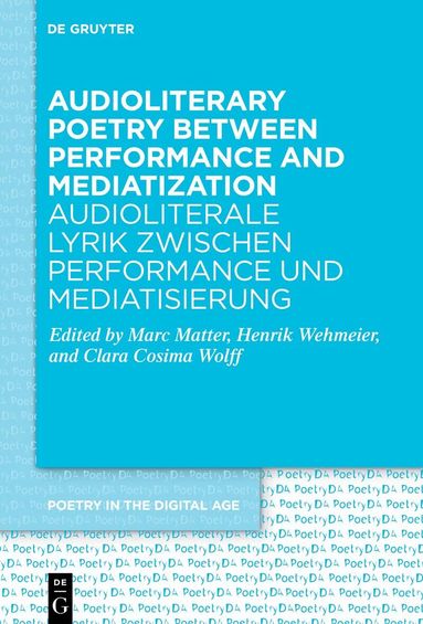 Marc Matter, Henrik Wehmeier, Clara Cosima Wolff - Audioliterary Poetry between Performance and Mediatization / Audioliterale Lyrik zwischen Performance und Mediatisierung, Inbunden