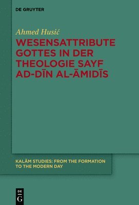 Ahmed Husic, Ahmed Husi¿ - Wesensattribute Gottes in Der Theologie Sayf Ad-Dīn Al-Āmidīs, Inbunden