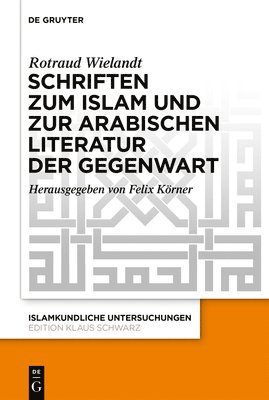 Rotraud Wielandt, Felix Körner - Schriften Zum Islam Und Zur Arabischen Literatur Der Gegenwart, Inbunden