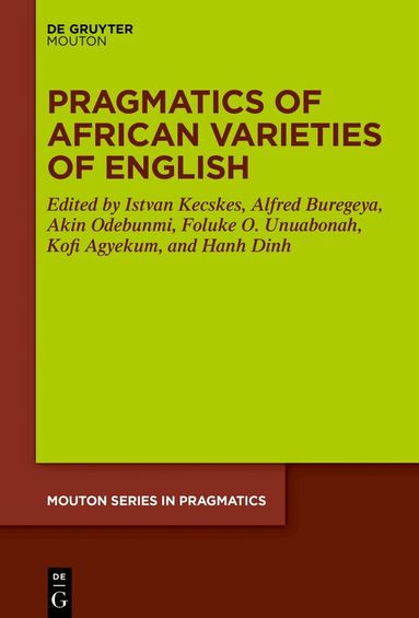Istvan Kecskes, Alfred Buregeya, Akin Odebunmi, Foluke Olayinka Unuabonah, Kofi Agyekum, Hanh Dinh - Pragmatics of African Varieties of English, Inbunden