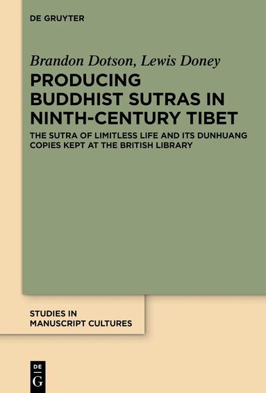 Brandon Dotson, Lewis Doney - Producing Buddhist Sutras in Ninth-Century Tibet, Inbunden