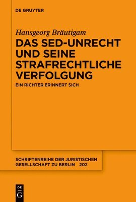 Hansgeorg Bräutigam - Das Sed-Unrecht Und Seine Strafrechtliche Verfolgung: Ein Richter Erinnert Sich, Häftad
