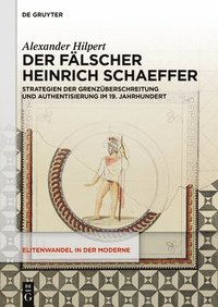 bokomslag Der Fälscher Heinrich Schaeffer: Strategien Der Grenzüberschreitung Und Authentisierung Im 19. Jahrhundert