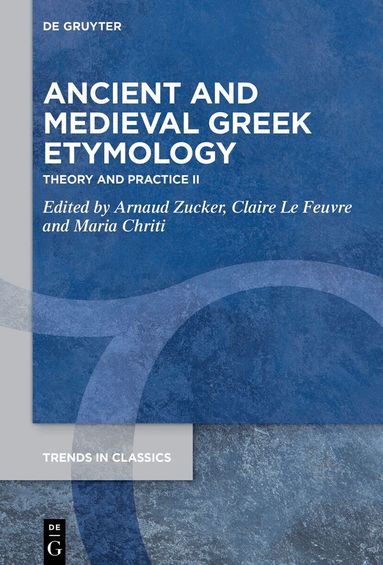 Arnaud Zucker, Claire Le Feuvre, Maria Chriti - Ancient and Medieval Greek Etymology, Inbunden