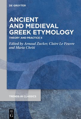Arnaud Zucker, Claire Le Feuvre, Maria Chriti - Ancient and Medieval Greek Etymology, Inbunden