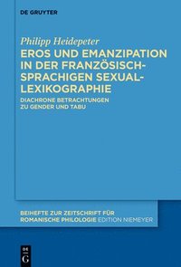 bokomslag Eros Und Emanzipation in Der Französischsprachigen Sexuallexikographie: Diachrone Betrachtungen Zu Gender Und Tabu