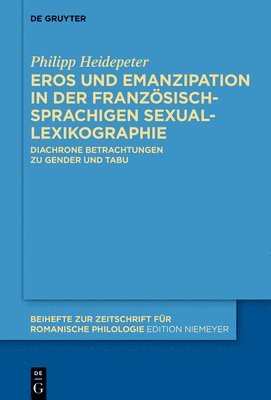 Eros Und Emanzipation in Der Französischsprachigen Sexuallexikographie: Diachrone Betrachtungen Zu Gender Und Tabu