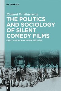 bokomslag The Politics and Sociology of Silent Comedy Films