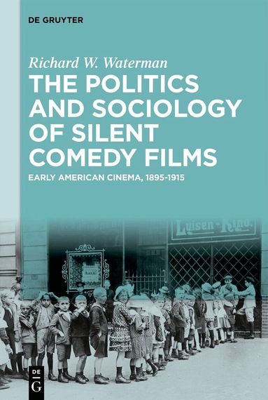 Richard W. Waterman - Politics and Sociology of Silent Comedy Films, Inbunden