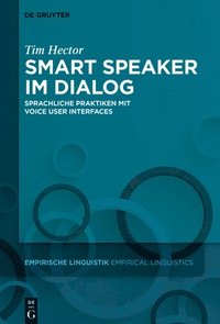 bokomslag Smart Speaker Im Dialog: Sprachliche Praktiken Mit Voice User Interfaces