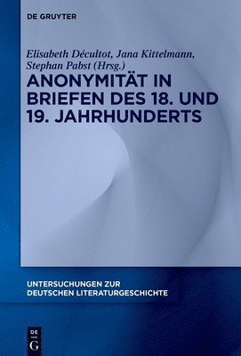 Elisabeth Décultot, Jana Kittelmann, Stephan Pabst - Anonymität in Briefen Des 18. Und 19. Jahrhunderts, Inbunden