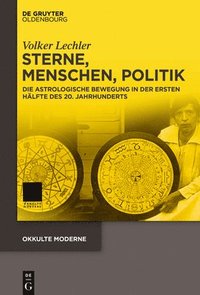 bokomslag Sterne, Menschen, Politik: Die Astrologische Bewegung in Der Ersten Hälfte Des 20. Jahrhunderts