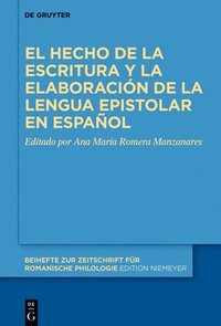 bokomslag El Hecho de la Escritura Y La Elaboración de la Lengua Epistolar En Español