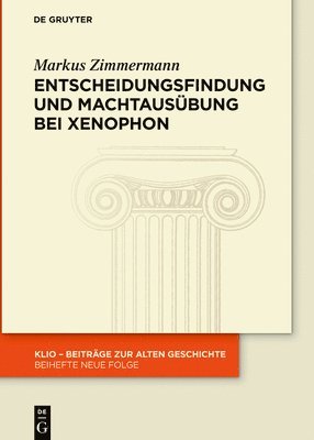 Markus Zimmermann - Entscheidungsfindung Und Machtausübung Bei Xenophon, Inbunden
