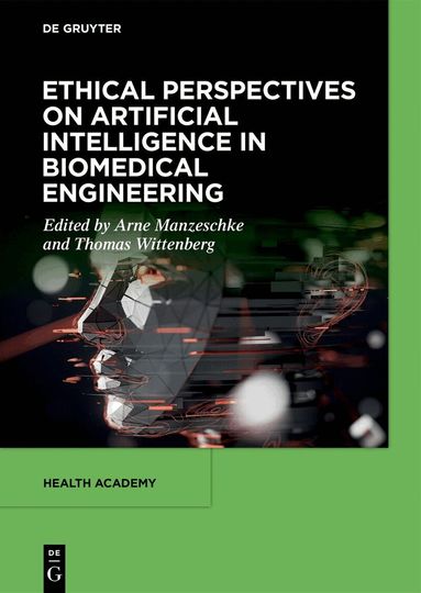 Prof. Dr. theol. habil. Arne Manzeschke, Dr.-Ing. Thomas Wittenberg, Arne Manzeschke, Thomas Wittenberg - Ethical Perspectives on Artificial Intelligence in Biomedical Engineering, Inbunden