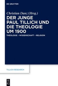 bokomslag Der Junge Paul Tillich Und Die Theologie Um 1900: Theologie - Wissenschaft - Religion