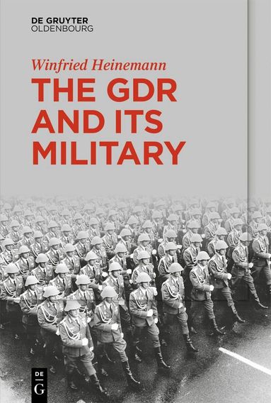 Winfried Heinemann - GDR and Its Military, Häftad