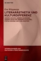 Eva Wiegmann - Literarästhetik Und Kulturdifferenz: Anders Denken, Anders Schreiben, Anders Sehen Bei Friedrich Schlegel, Stefan George Und Carl Einstein, Inbunden