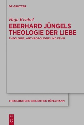 bokomslag Eberhard Jüngels Theologie Der Liebe: Theologie, Anthropologie Und Ethik