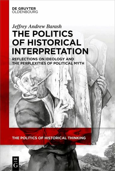 Jeffrey Andrew Barash - Politics of Historical Interpretation, Inbunden