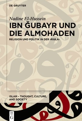 Nadine El-Hussein - Ibn Ǧubayr Und Die Almohaden, Inbunden
