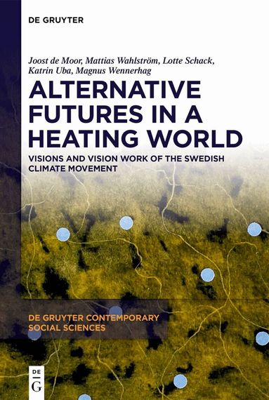 Joost de Moor, Mattias Wahlström, Lotte Schack, Katrin Uba, Magnus Wennerhag - Alternative Futures in a Heating World, Inbunden