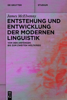 bokomslag Entstehung Und Entwicklung Der Modernen Linguistik: Von Den Anfängen Bis Zum Zweiten Weltkrieg