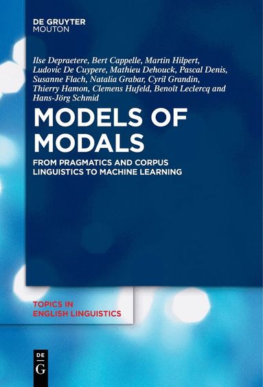 Ilse Depraetere, Bert Cappelle, Martin Hilpert, Ludovic De Cuypere, Mathieu Dehouck, Pascal Denis, Susanne Flach, Natalia Grabar, Cyril Grandin, Thierry Hamon, Clemens Hufeld, Benoît Leclercq, Hans-Jörg Schmid - Models of Modals, Häftad