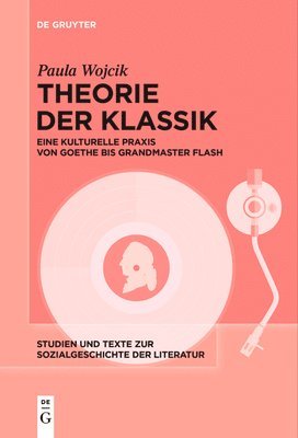 bokomslag Theorie Der Klassik: Eine Kulturelle PRAXIS Von Goethe Bis Grandmaster Flash