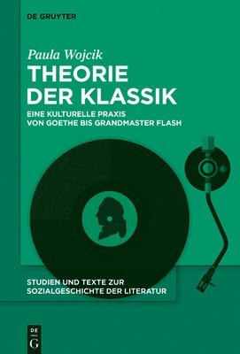 Theorie Der Klassik: Eine Kulturelle PRAXIS Von Goethe Bis Grandmaster Flash