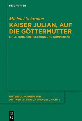 Kaiser Julian, Auf Die Göttermutter: Einleitung, Übersetzung Und Kommentar 1