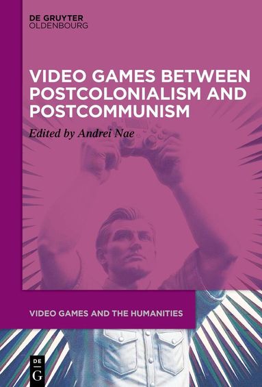 Andrei Nae, Andrei Nae - Video Games between Postcolonialism and Postcommunism, Inbunden