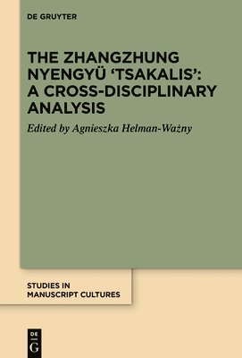Agnieszka Helman-Ważny, Agnieszka Helman-Wa&#380;ny - Zhangzhung Nyengyü 'Tsakalis': A Cross-Disciplinary Analysis, Inbunden