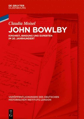 bokomslag John Bowlby: Kindheit, Bindung Und Experten Im 20. Jahrhundert