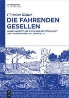 bokomslag Die Fahrenden Gesellen: Junge Angestellte Zwischen Gewerkschaft Und Jugendbewegung (1909-1933)