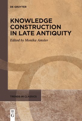 bokomslag Knowledge Construction in Late Antiquity