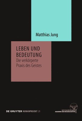 bokomslag Leben Und Bedeutung: Die Verkörperte PRAXIS Des Geistes